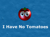 Clicca sull'immagine per ingrandirla. 

Nome:   i-have-no-tomatoes.jpg 
Visite: 1 
Dimensione: 20.4 KB 
ID: 247548