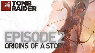 Tomb Raider - The Final Hours - Ep. 2 - Origins of a Story