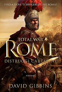 Total War Rome - Distruggi Cartagine - romanzo di David Gibbins